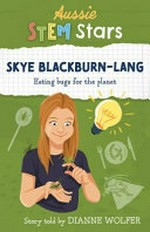 Skye Blackburn-Lang : eating bugs for the planet / by Dianne Wolfer.