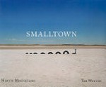 Smalltown / photography, Martin Mischkulnig ; essay,Tim Winton.