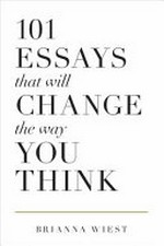 101 essays that will change the way you think / by Brianna Wiest.