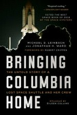 Bringing Columbia home : the untold story of a lost space shuttle and her crew / by Michael D. Leinbach and Jonathan H. Ward.