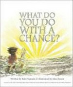 What do you do with a chance? / written by Kobi Yamada ; illustrated by Mae Besom.