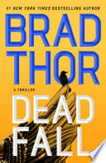 Dead fall / by Brad Thor.