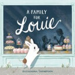 A family for Louie / by Alexandra Thompson.