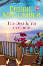 The best is yet to come / by Debbie Macomber.