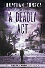 A deadly act / by Jonathan Dunsky.
