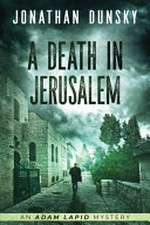 A death in Jerusalem / by Jonathan Dunsky.