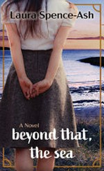 Beyond that, the sea / by Laura Spence-Ash