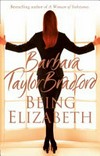 Being Elizabeth / by Barbara Taylor Bradford.