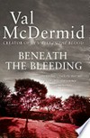 Beneath the bleeding: Tony Hill & Carol Jordan Series, Book 5. Val McDermid.