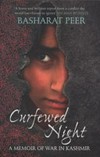 Curfewed Night : A memoir of war in Kashmir / by Basharat Peer.
