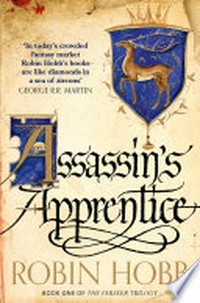 Assassin's apprentice: The Realm of the Elderlings: The Farseer Trilogy, Book 1. Robin Hobb.