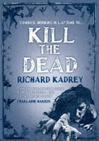Kill the dead / by Richard Kadrey.