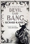 Devil said bang / by Richard Kadrey.