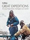 Great expeditions : 50 journeys that changed our world / created by Mark Steward, Alan Greenwood, Christopher Riches, Richard Happer ; foreword by Levison Wood.
