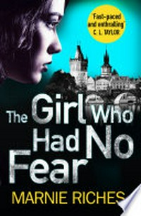 The girl who had no fear: George McKenzie Series, Book 4. Marnie Riches.