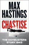 Chastise : the Dambusters story 1943 / by Max Hastings.