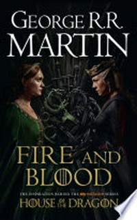 Fire and blood: 300 Years Before A Game of Thrones. George R.R Martin.