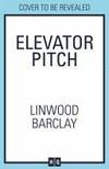 Elevator pitch / by Linwood Barclay.