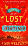 When we got lost in dreamland / by Ross Welford.