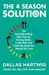 The 4 season solution : the groundbreaking new plan for feeling better, living well, and powering down our always-on lives / by Dallas Hartwig.