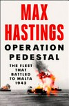 Operation Pedestal : the fleet that battled to Malta 1942 / by Max Hastings.