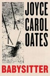 Babysitter / by Joyce Carol Oates.