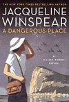 A dangerous place : a novel / by Jacqueline Winspear.