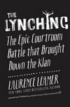 The lynching : the epic courtroom battle that brought down the Klan / by Laurence Leamer.