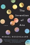 The invention of Ana / by Mikkel Rosengaard ; translated by Caroline Waight.