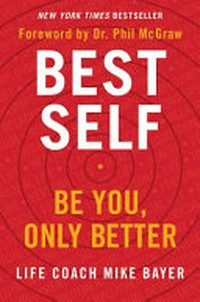 Best self : be you, only better / by Mike Bayer.