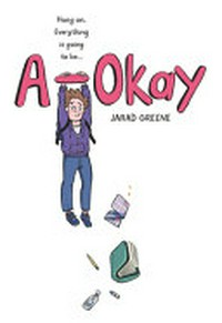 A-Okay / [Graphic novel] by Jarad Greene.
