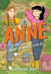 Anne : an adaptation of Anne of Green Gables (sort of) / [Graphic novel] by Kathleen Gros.