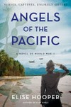 Angels of the Pacific : a novel of World War II / by Elise Hooper.