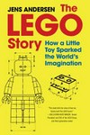 The LEGO story : how a little toy sparked the world's imagination / by Jens Andersen ; translated by Caroline Waight.