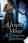 A dangerous inheritance / by Alison Weir.