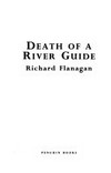Death of a River guide / by Richard Flanagan.
