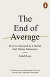 The end of average : how to succeed in a world that values sameness / by Todd Rose.
