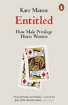 Entitled : how male privilege hurts women / by Kate Manne.