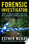 Forensic investigator / by Esther McKay.