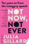 Not Now, Not Ever : Ten years on from the misogyny speech / edited by Julia Gillard.