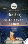 The dog with seven names / by Dianne Wolfer.