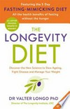 The longevity diet : discover the new science to slow ageing, fight disease and manage your weight / by Valter Longo.