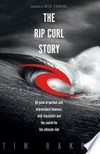 The Rip Curl story / Tim Baker ; foreword by Mick Fanning.