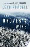The drover's wife : the legend of Molly Johnson / by Leah Purcell.