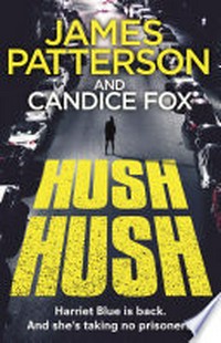 Hush hush: Detective harriet blue series, book 4. James Patterson.