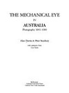 The mechanical eye in Australia : photography 1841-1900 / Alan Davies & Peter Stanbury ; with assistance from Con Tanre.