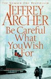 Be careful what you wish for / by Jeffrey Archer.