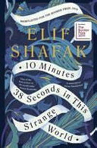 10 minutes 38 seconds in this strange world / by Elif Shafak.