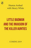 Little Badman and the invasion of the killer aunties / by Humza Arshad & Henry White