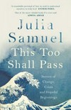 This too shall pass : stories of change, crisis and hopeful beginnings / by Julia Samuel.
